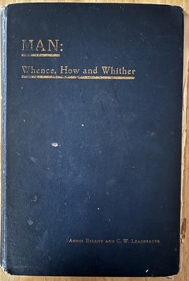 MAN:  Whence, How and Whither.  Annie Besant and C.W. Leadbeater  1913 (1st Ed.)