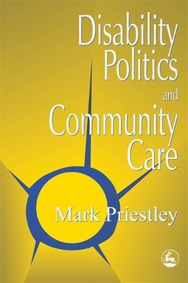 Disability Politics and Community Care by Mark Priestley 1853026522