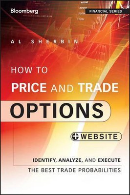 How to Price and Trade Options: Identify, Analyze, and Execute the Best Trade Pr