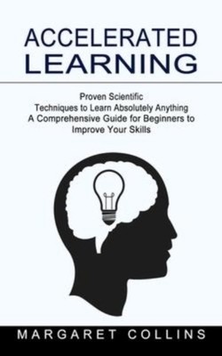 Collins - Accelerated Learning  Proven Scientific Techniques to Learn  - X555z