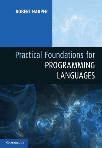 Practical Foundations for Programming Languages by Robert Harper (2012 ...