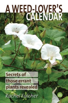 A Weed-Lover's Calendar: Secrets of those errant plants revealed by Rachel Fulch