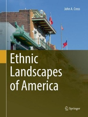 Ethnic Landscapes of America John A. Cross