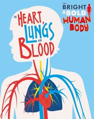 The Bright and Bold Human Body: the Heart, Lungs, and Blood Izzi