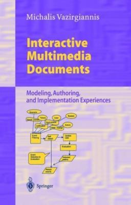 Interactive Multimedia Documents : Modeling, Authoring and Implementation Exp...