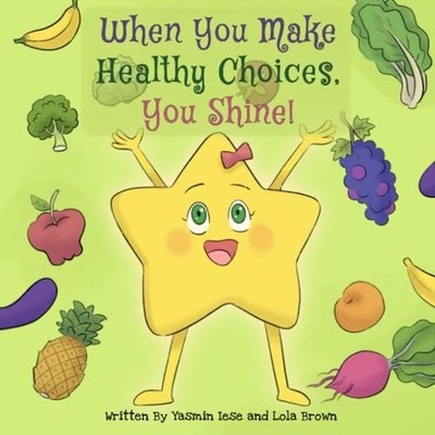 When You Make Healthy Choices You Shine! Ages: Toddlers - Paperback NEW LOLA. BR