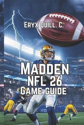 Madden NFL 26 Game Guide: Tips, And Tricks From Beginner-to-Champion by Eryx Qui