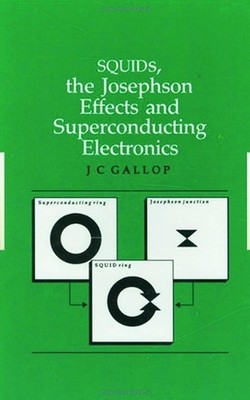 SQUIDs, the Josephson Effects and Superconducting Electronics by J.C Gallop (Eng