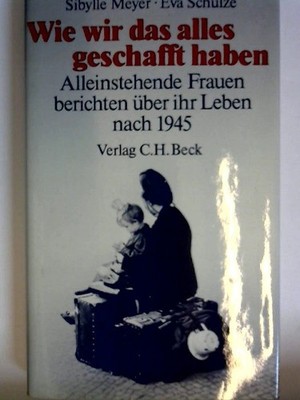 Wie wir das alles geschafft haben. Alleinstehende Frauen berichten über ihr Lebe