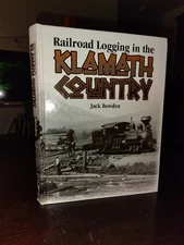 Logging Railroads in Klamath Country by Jack Bowden (2003, Hardcover)