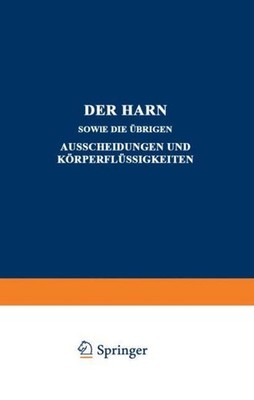 Der Harn sowie die übrigen Ausscheidungen und Körperflüssigkeiten A. Albu