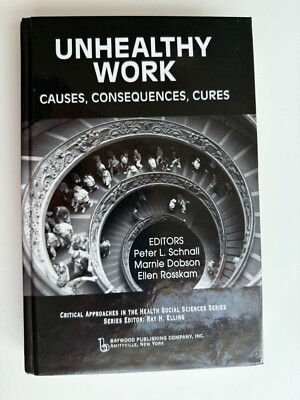 Unhealthy Work: Causes, Consequences, Cures  (2009, hardcover)