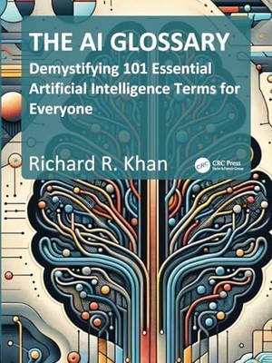 Demystifying 101 Essential Artificial Intelligence Term -  NEW Richard Khan 2025