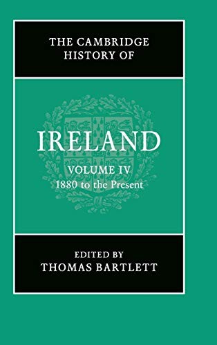 The Cambridge History of Ireland: Volume 4, 1880 to the Presen .