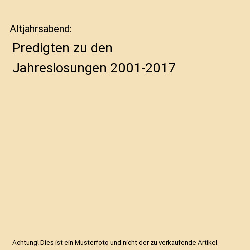 Altjahrsabend: Predigten zu den Jahreslosungen 2001-2017, Wolfgang Osterhage
