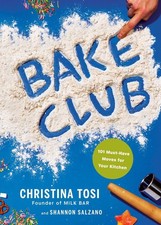 Bake Club: 101 Must-Have Moves for Your Kitchen: A Cookbook by Christina Tosi Ha
