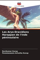 Ravikumar Kurup (U. A.) | Les Aryo-Dravidiens Harappan De L'inde PéNinsulaire