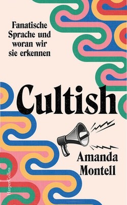 Cultish. Fanatische Sprache und woran wir sie erkennen | Amanda Montell