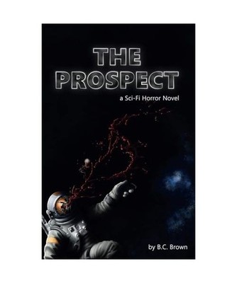 The Prospect: A Sci-Fi Horror Novel, Brown, B C
