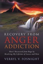 Recovery from Anger Addiction: How I Recovered from Rage by Resolving My Lifeti