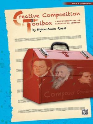 Creative Composition Toolbox, Bk 5: A Step-by-Step Guide for Learning to Compos