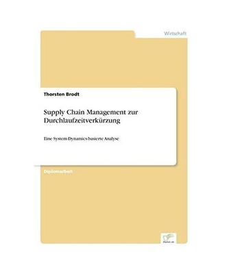 Supply Chain Management zur Durchlaufzeitverkürzung: Eine System-Dynamics-basie