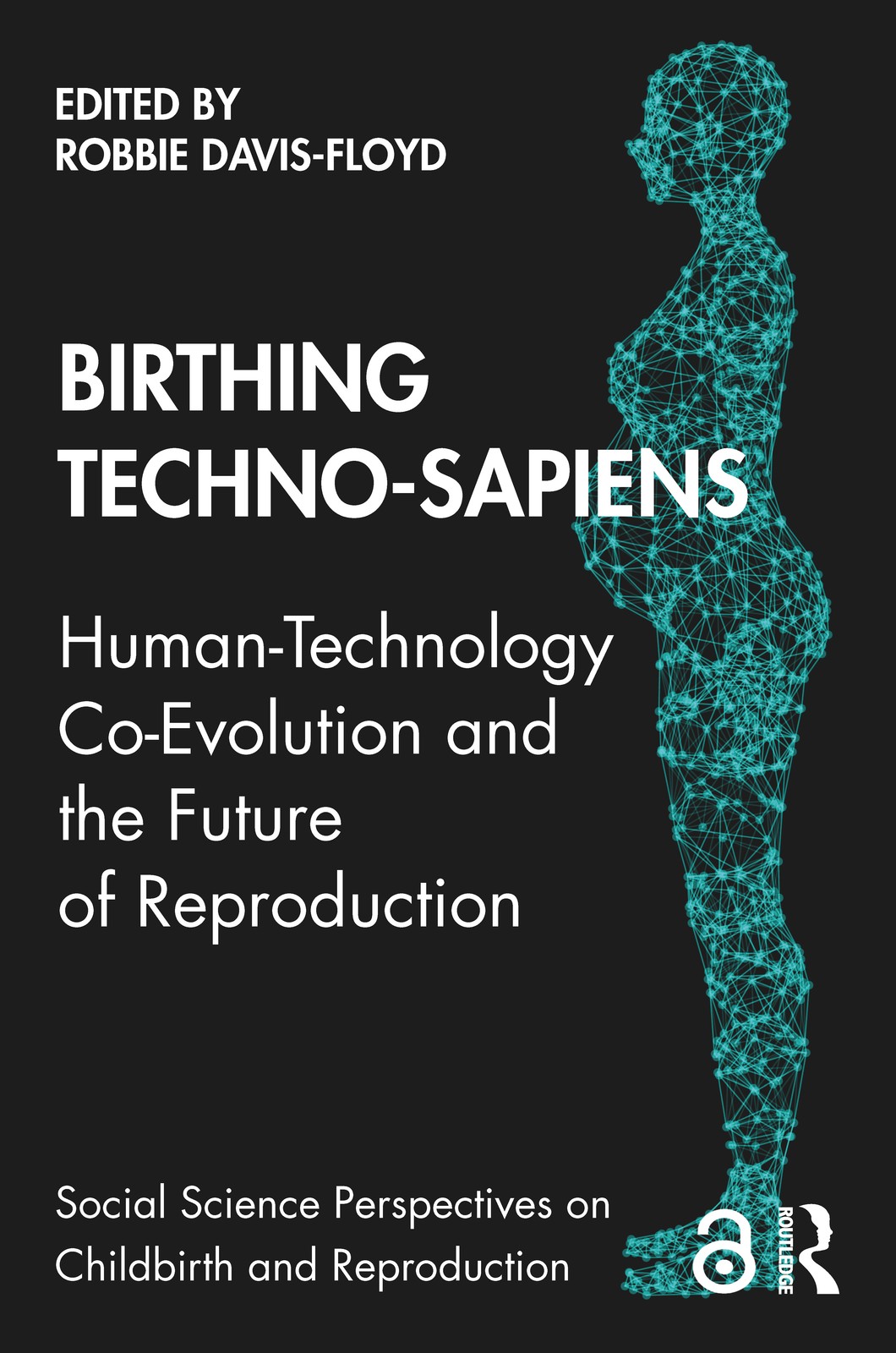 Birthing Techno-Sapiens: Human-Technology Co-Evolution and the Future of Reproduction (Social Science Perspectives on Childbirth and Reproduction) - Image 4