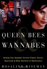 Queen Bees and Wannabes: Helping Your Daughter Survive Cliques, Gossip, Boyfrie