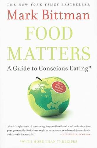 Food Matters: A Guide to Conscious Eating with More Than 75 Recipes - GOOD