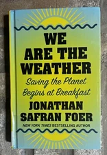 We Are the Weather Saving the Planet Begins at Breakfast Jonathan Safran Foer