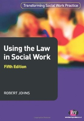 Using the Law in Social Work (Transforming Social Work Practic ,
