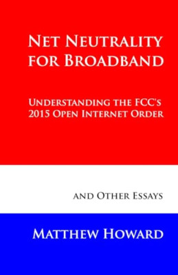 Net Neutrality for Broadband: Understanding the Fcc's 2 -  NEW Matthew Howard 20