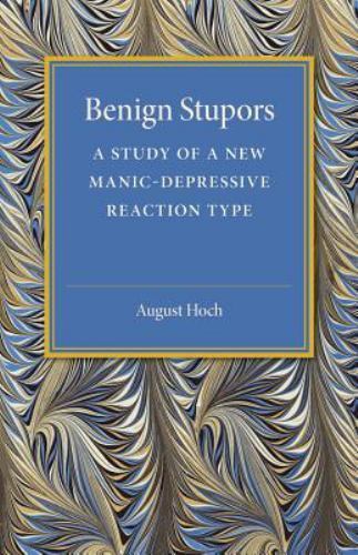 Benign Stupors A Study of a New Manic-Depressive Reaction Type Hoch Paperback