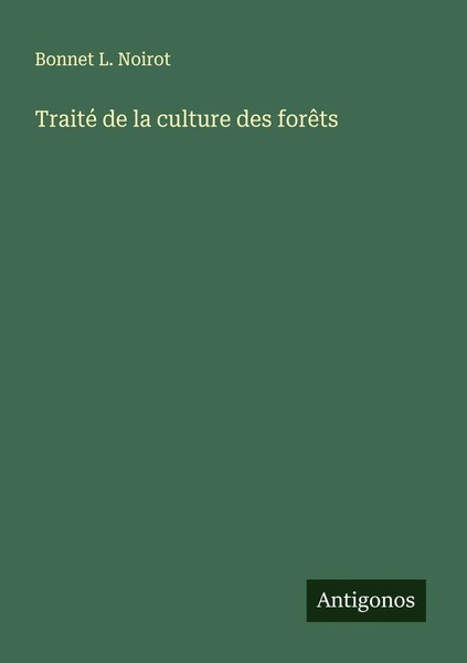 Traité De La Culture Des ForêTs Bonnet L. Noirot Taschenbuch FranzöSisch 2024-image