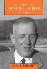 The Music of Francis Poulenc (1899-1963): A Catalogue by Carl B. Schmidt (Englis