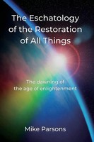 Mike Parsons | The Eschatology Of The Restoration Of All Things | Taschenbuch