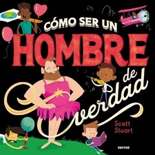 Scott Stuart Cómo ser un hombre de verdad / How to Be a Real Man (Hardback)