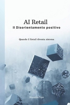 AI Retail: Il disorientamento positivo: Quando il retail diventa sistema by Gius