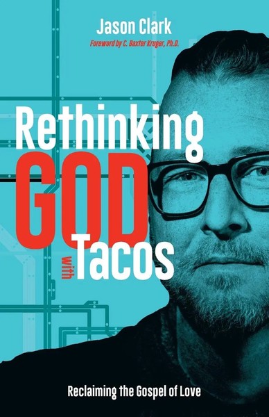 Rethinking GOD With Tacos Reclaiming The Gospel Of Love Jason Clark Taschenbuch-image