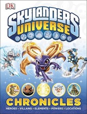 Skylanders Universe Chronicles: Heroes, Villains, Elements, Powers, Location...
