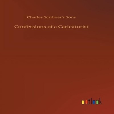 Confessions of a Caricaturist Charles Scribner's Sons Hardcover B