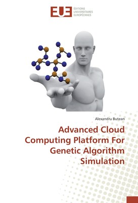Advanced Cloud Computing Platform For Genetic Algorithm Simulation Alexandru But