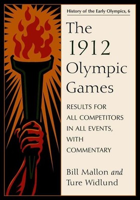 The 1912 Olympic Games: Results for All Competitors in All Events, with Commenta