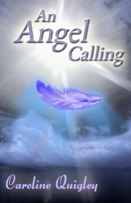 An Angel Calling: Connect with your Guardian Angel and the Archangels to create