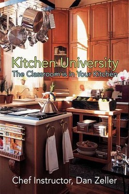 Kitchen University: The Classroom is in Your Kitchen by Daniel Zeller (English)
