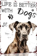 Great Dane Life is Better with Dogs Funny Tin Metal Signs Home D cor 8x12