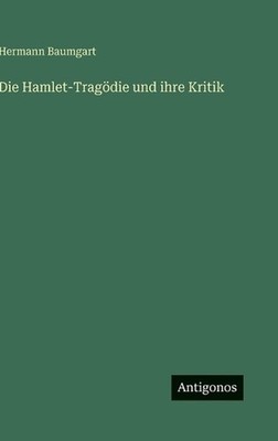 Die Hamlet-Tragdie und ihre Kritik by Hermann Baumgart (German) Hardcover Book