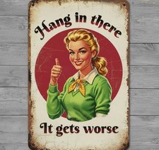 Hang In There It Gets Worse 8 x 12 Vintage Novelty Metal Sign Made In USA New!