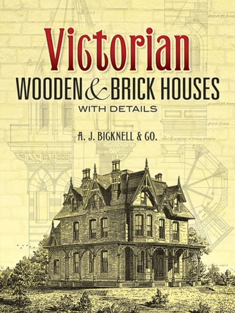 Victorian Wooden and Brick Houses with Details by A J Bicknell & Co