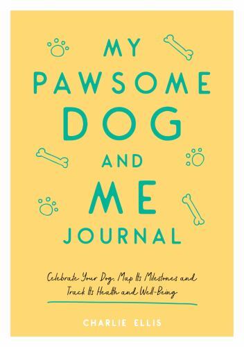 My Pawsome Dog and Me Journal : Celebrate Your Dog, Map Its Milestones and ...